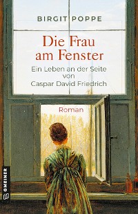 Cover Die Frau am Fenster - Ein Leben an der Seite von Caspar David Friedrich