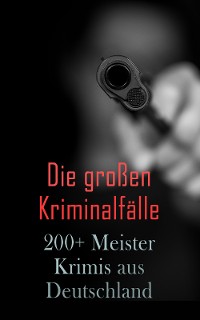 Cover Die großen Kriminalfälle – 200+ Meisterkrimis aus Deutschland