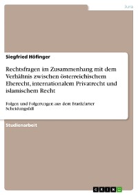 Cover Rechtsfragen im Zusammenhang mit dem Verhältnis zwischen österreichischem Eherecht, internationalem Privatrecht und islamischem Recht