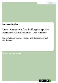 Cover Unterrichtsentwurf zur Prüfungslehrprobe. Bernhard Schlinks Roman "Der Vorleser"