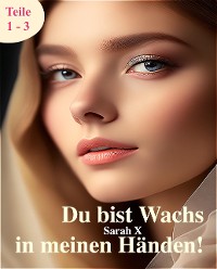 Cover Du bist Wachs in meinen Händen: Alle drei Teile