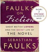 Cover Faulks on Fiction (Includes 3 Vintage Classics): Great British Lovers and the Secret Life of the Novel