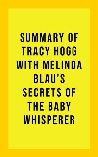 Cover Summary of Tracy Hogg with Melinda Blau's Secrets of the Baby Whisperer