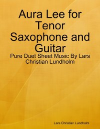 Cover Aura Lee for Tenor Saxophone and Guitar - Pure Duet Sheet Music By Lars Christian Lundholm