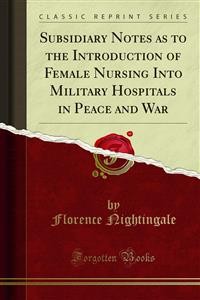 Cover Subsidiary Notes as to the Introduction of Female Nursing Into Military Hospitals in Peace and War