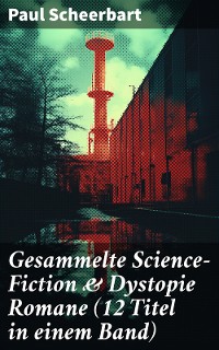 Cover Gesammelte Science-Fiction & Dystopie Romane (12 Titel in einem Band)