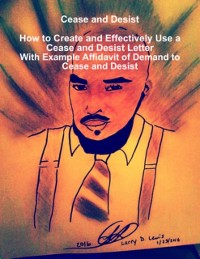 Cover Cease and Desist How to Create and Effectively Use a Cease and Desist Letter - With a Sample Cease and Desist Letter