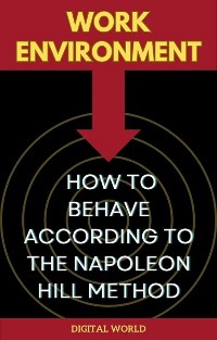 Cover Work Environment - How to Behave According to the Napoleon Hill Method
