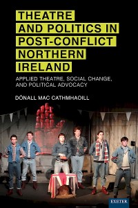 Cover Theatre and Politics in Post-conflict Northern Ireland