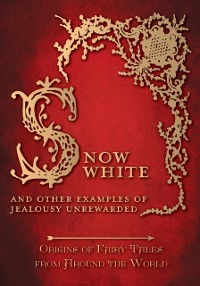 Cover Snow White - And other Examples of Jealousy Unrewarded (Origins of Fairy Tales from Around the World): Origins of Fairy Tales from Around the World