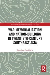 Cover War Memorialization and Nation-Building in Twentieth-Century Southeast Asia