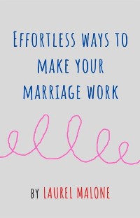 Cover Effortless Ways to Make Your Marriage Work