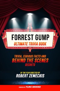 Cover Forrest Gump - Ultimate Trivia Book: Trivia, Curious Facts And Behind The Scenes Secrets Of The Film Directed By Robert Zemeckis