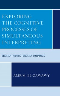Cover Exploring the Cognitive Processes of Simultaneous Interpreting