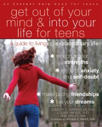 Cover Get Out of Your Mind and Into Your Life for Teens