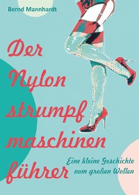 Cover Der Nylonstrumpfmaschinenführer