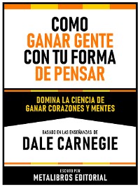 Cover Como Ganar Gente Con Tu Forma De Pensar  - Basado En Las Enseñanzas De Dale Carnegie