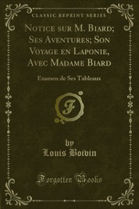 Cover Notice sur M. Biard; Ses Aventures; Son Voyage en Laponie, Avec Madame Biard