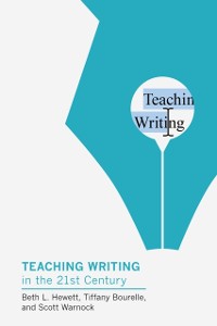 Cover Teaching Writing in the Twenty-First Century