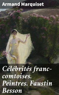 Cover Célébrités franc-comtoises. Peintres. Faustin Besson