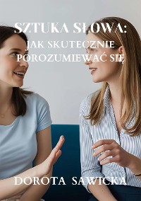 Cover Sztuka słowa: Jak skutecznie porozumiewać się