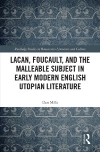 Cover Lacan, Foucault, and the Malleable Subject in Early Modern English Utopian Literature