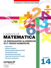 Cover Lezioni di matematica 14 - Le Disequazioni Algebriche di Secondo Grado