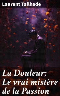 Cover La Douleur; Le vrai mistère de la Passion