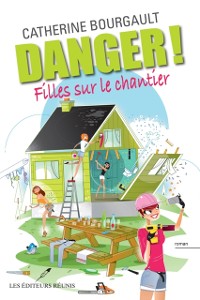 Cover Danger! Filles sur le chantier