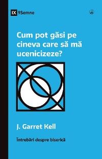 Cover Cum pot găsi pe cineva care să mă ucenicizeze? (How Can I Find Someone to Disciple Me?) (Romanian)