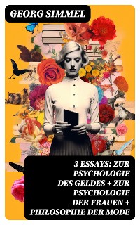 Cover 3 Essays: Zur Psychologie des Geldes + Zur Psychologie der Frauen + Philosophie der Mode