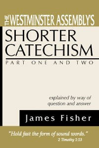 Cover Westminster Assembly's Shorter Catechism Explained by Way of Question and Answer, Part I and II