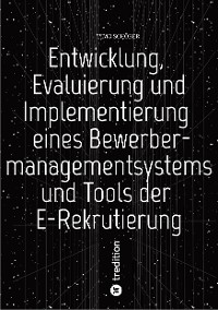 Cover Entwicklung, Evaluierung und Implementierung  eines Bewerbermanagementsystems  und Tools der E-Rekrutierung