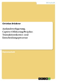 Cover Auslandsverlagerung. Captive-Offshoring-Projekte. Transaktionskosten und Entscheidungsprozesse