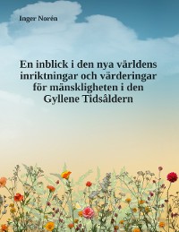 Cover En inblick i den nya världens inriktningar och värderingar för mänskligheten i den Gyllene Tidsåldern