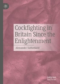 Cover Cockfighting in Britain Since the Enlightenment