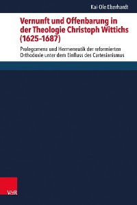 Cover Vernunft und Offenbarung in der Theologie Christoph Wittichs (1625–1687)