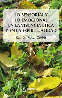 Cover Lo sensorial y lo emocional en la vivencia ética y en la espiritualiad