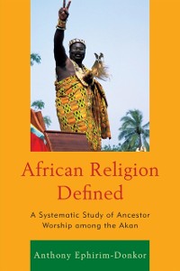 Cover African Religion Defined : A Systematic Study of Ancestor Worship among the Akan