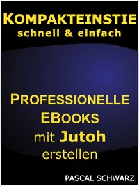 Cover Kompakteinstieg: schnell & einfach Professionelle EBooks mit Jutoh erstellen