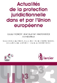 Cover Actualités de la protection juridictionnelle dans et par l'Union européenne