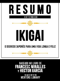 Cover Resumo Estendido - Ikigai - O Segredo Japonês Para Uma Vida Longa E Feliz - Baseado No Livro De Francesc Miralles Y Héctor García