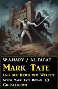 Cover Mark Tate und der Krieg der Welten: Neuer Mark Tate Roman 10: Gruselkrimi