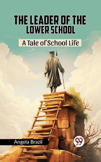 Cover The Leader Of The Lower School A Tale Of School Life