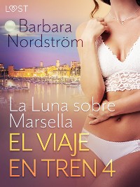 Cover El viaje en tren 4: La Luna sobre Marsella - un relato corto erótico