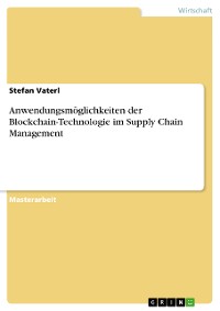 Cover Anwendungsmöglichkeiten der Blockchain-Technologie im Supply Chain Management