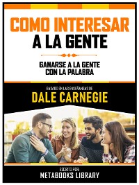 Cover Como Interesar A La Gente - Basado En Las Enseñanzas De Dale Carnegie