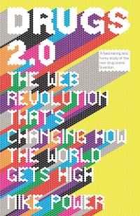 Cover Drugs 2.0 : The Web Revolution That's Changing How the World Gets High