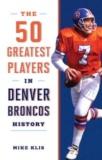 Cover 50 Greatest Players in Denver Broncos History