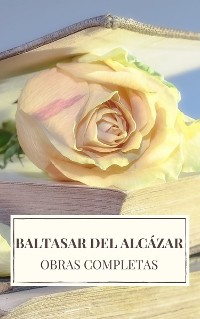 Cover Baltasar del Alcázar: Obras completas